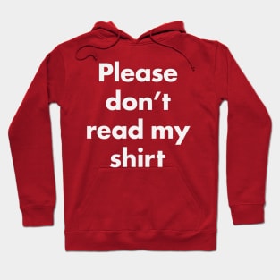 Please Don't Read My Shirt Hoodie